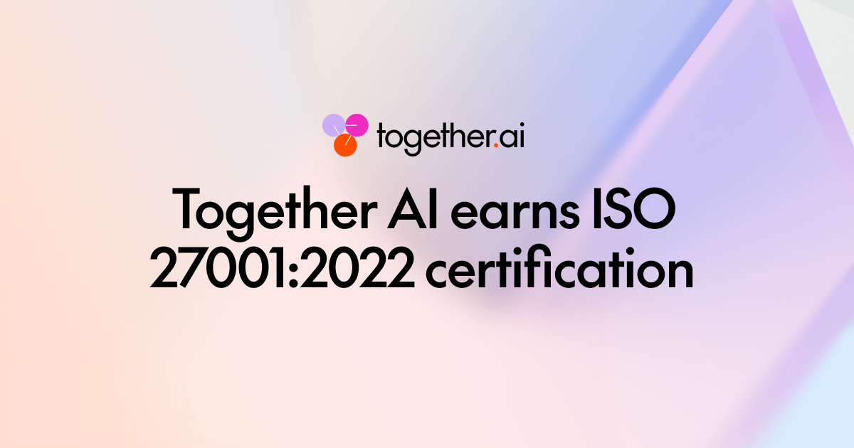 Together AI 获得 ISO 27001:2022 认证，建立企业级 AI 信任