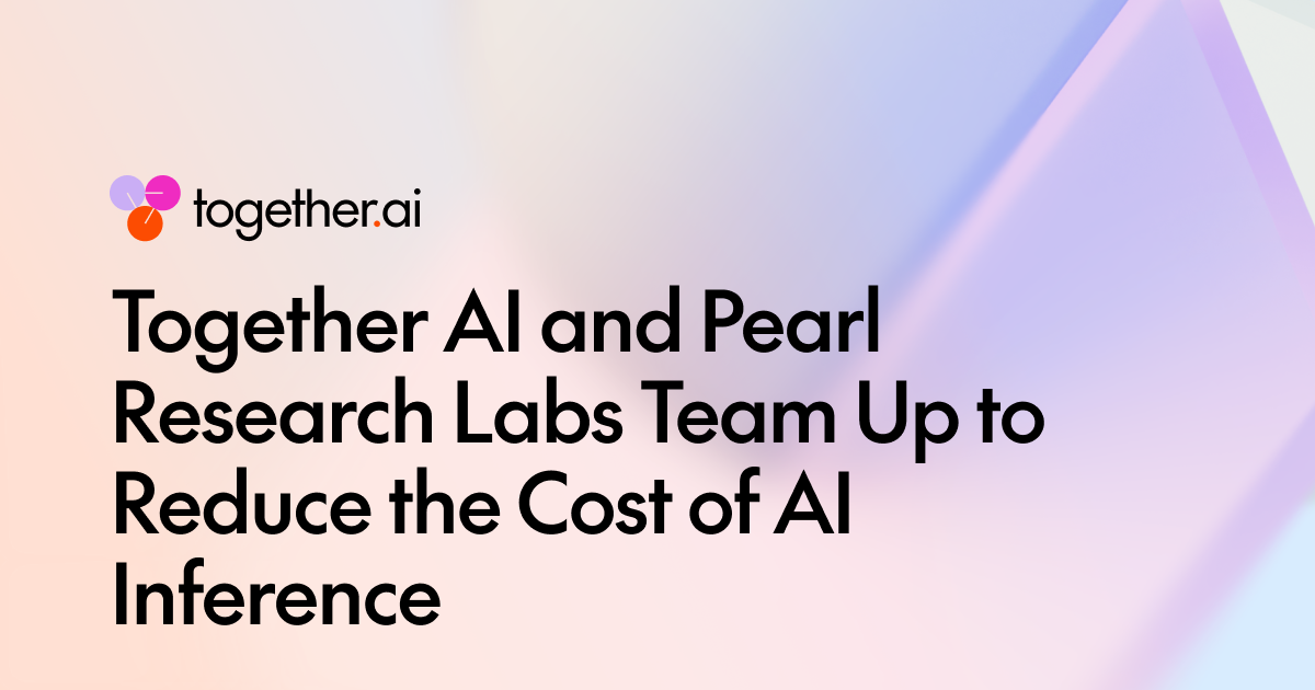 Together AI 与 Pearl Research Labs 合作降低 AI 推理成本